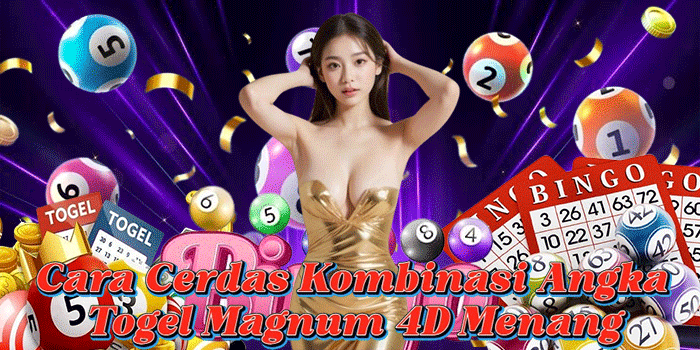 Cara Cerdas Kombinasi Angka Togel Magnum 4D Menang Cara Cerdas Kombinasi Angka Togel Magnum 4D Menang