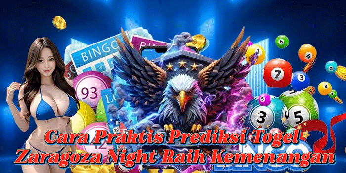 Cara Praktis Prediksi Togel Zaragoza Night Raih Kemenangan Cara Praktis Prediksi Togel Zaragoza Night Raih Kemenangan