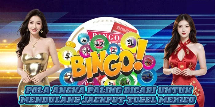 Pola Angka Paling Dicari Untuk Mendulang Jackpot Togel Mexico